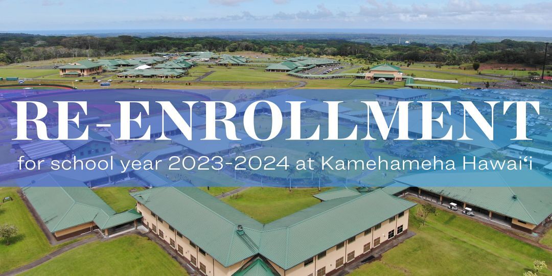 Reenrollment for the 20232024 School Year now open Kamehameha Schools